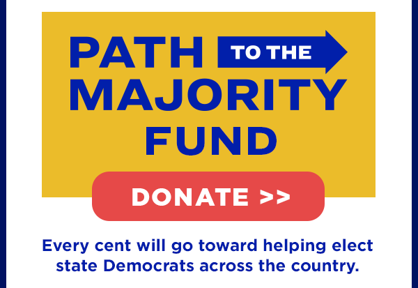 So we need you to donate RIGHT NOW to become a FOUNDING DONOR to our Path to the Majority Fund