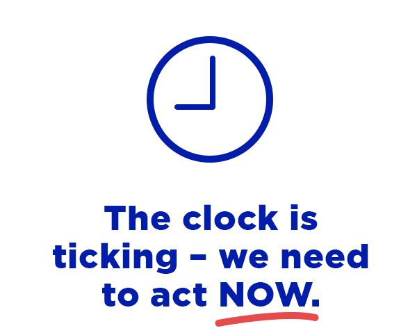 The clock is ticking - we need to act NOW.