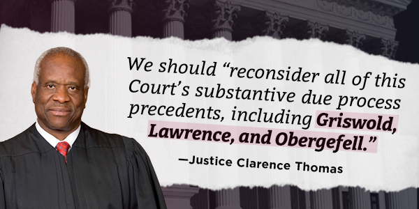 Clarence Thomas: We should reconsider all of this Court's substantive due process precedents, including Griswold, Lawrence, and Obergefell