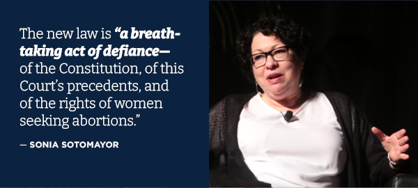 Justice Sotomayor: The new law is a breathtaking act of defiance - of the Constitution, of this Courts precedents, and of the rights of women seeking abortions.