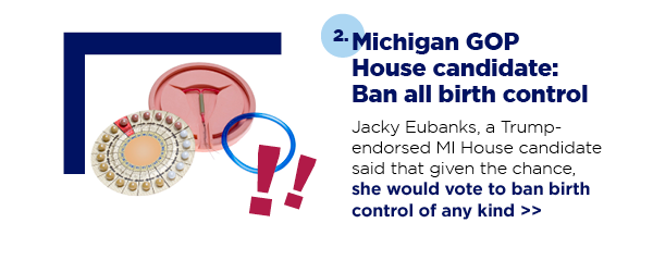 2. Michigan GOP House candidate: Ban all birth control