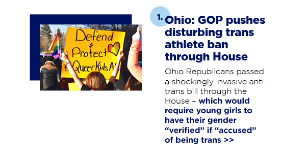 1. Ohio: GOP pushes disturbing trans athlete ban through House