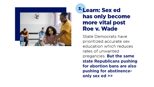 3. Learn: Sex ed has only become more vital post Roe v. Wade 
                        