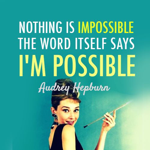 Image result for nothing is impossible THE WORD ITSELF IS