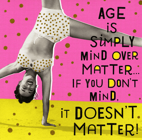 Age is mind over matter