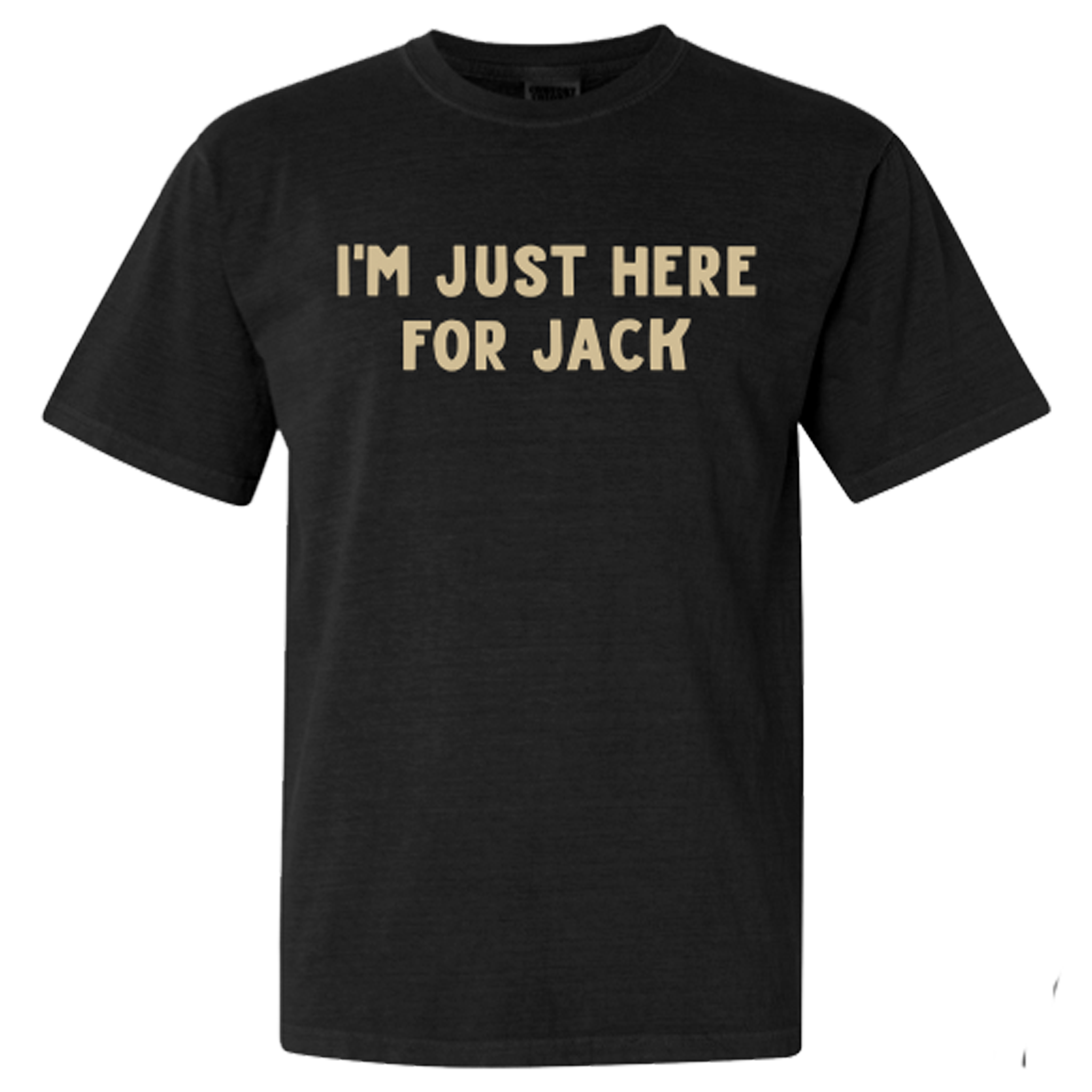 "I'm Just Here For Jack" Tee