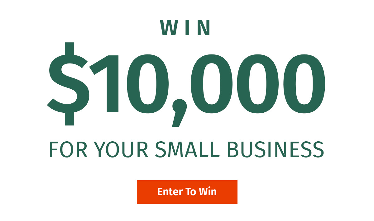 WIN $10,000 FOR YOUR SMALL BUSINESS. Enter To Win.