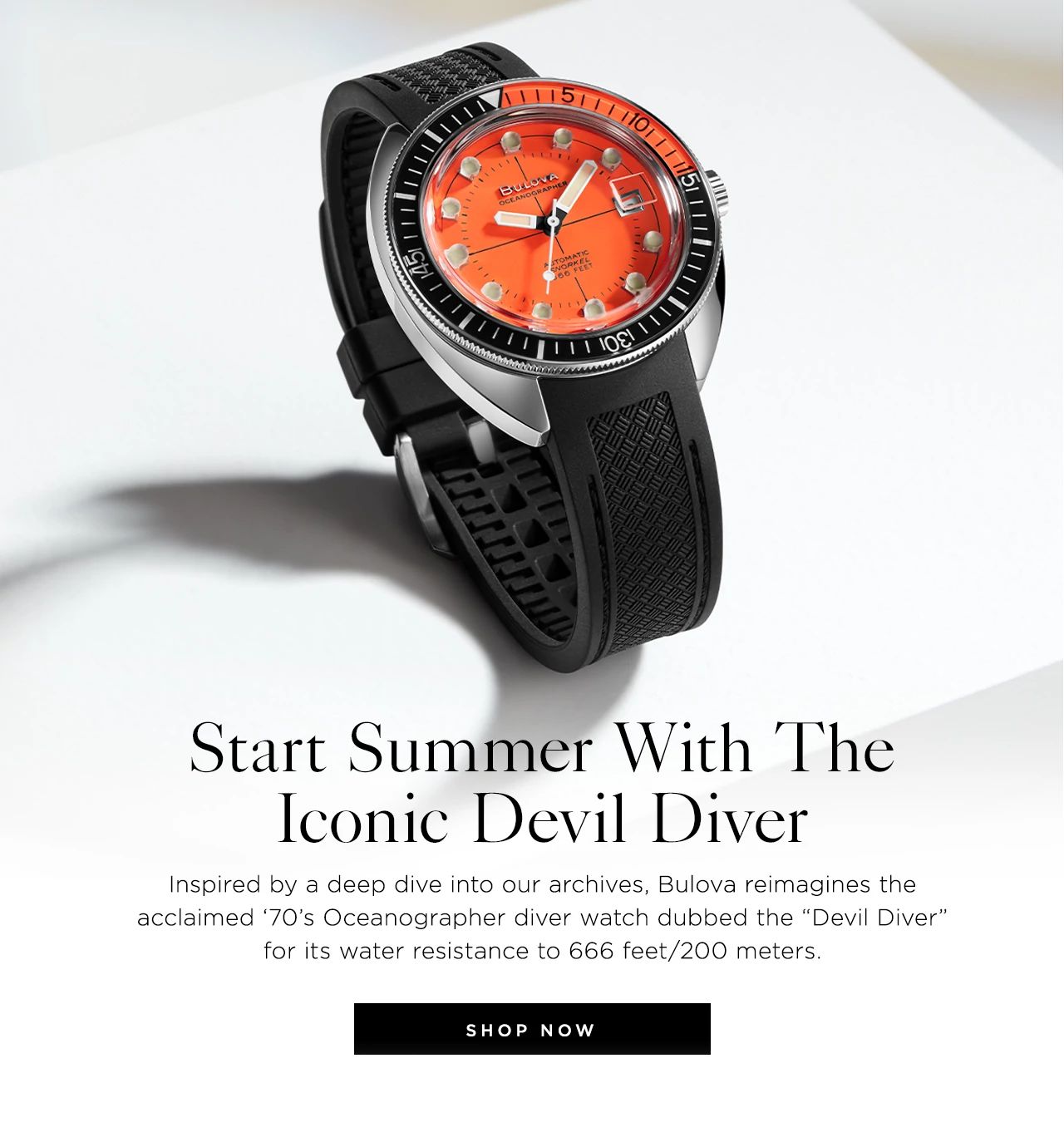 Start Summer With The Iconic Devil Diver: Inspired by a deep dive into our archives, Bulova reimagines the acclaimed ‘70’s Oceanographer diver watch dubbed the “Devil Diver” for its water resistance to 666 feet/200 meters.