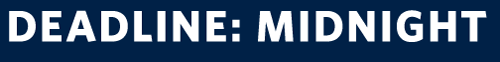 DEADLINE: MIDNIGHT DEADLINE: MIDNIGHT