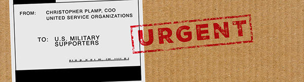 FROM: CHRISTOPHER PLAMP, COO, USO TO: U.S. MILITARY SUPPORTERS FROM: CHRISTOPHER PLAMP, COO, USO TO: U.S. MILITARY SUPPORTERS