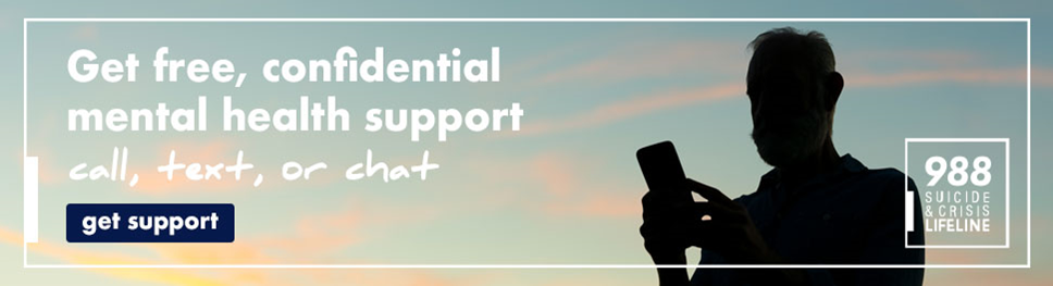 988 Campaign Banner. Get free, confidential, mental health support. Call, text, or chat. Man with phone. 988.