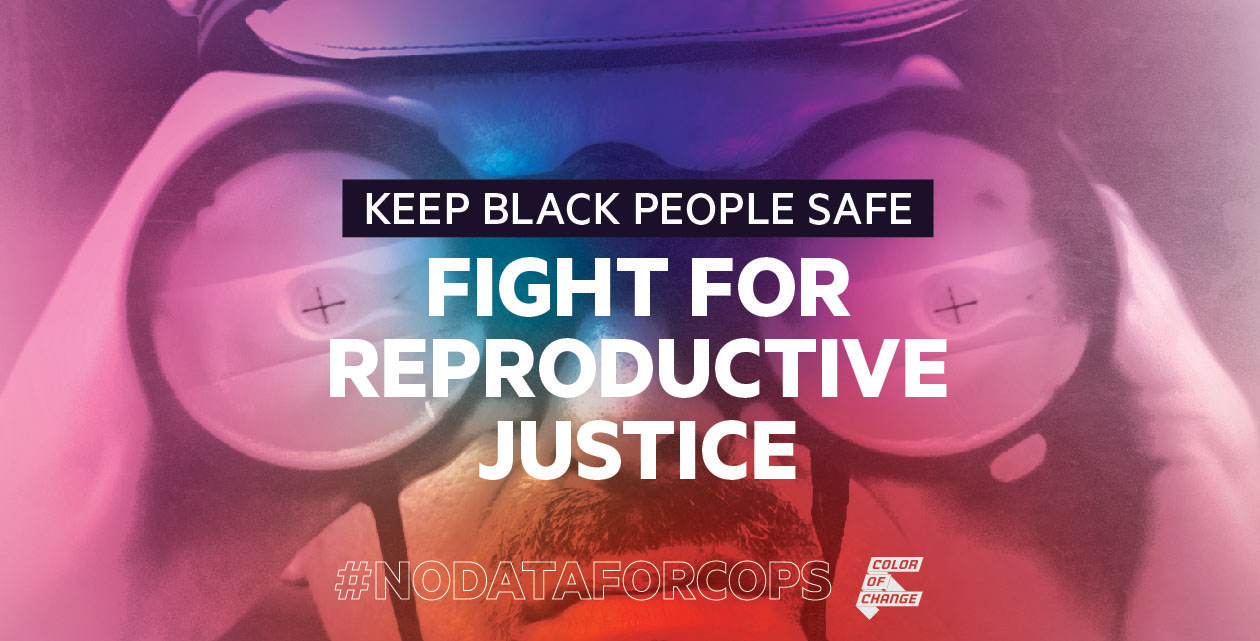 The graphic reads, "Keep Black people safe. Fight for reproductive justice. #NoDataForCops". The background image is a copy with binoculars. In the binoculars is an image of a positive pregnancy test. The Color Of Change logo is in the bottom corner.