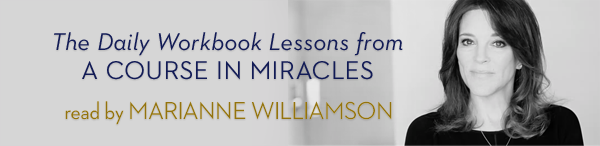 Daily Lessons from A Course in Miracles with Marianne Williamson