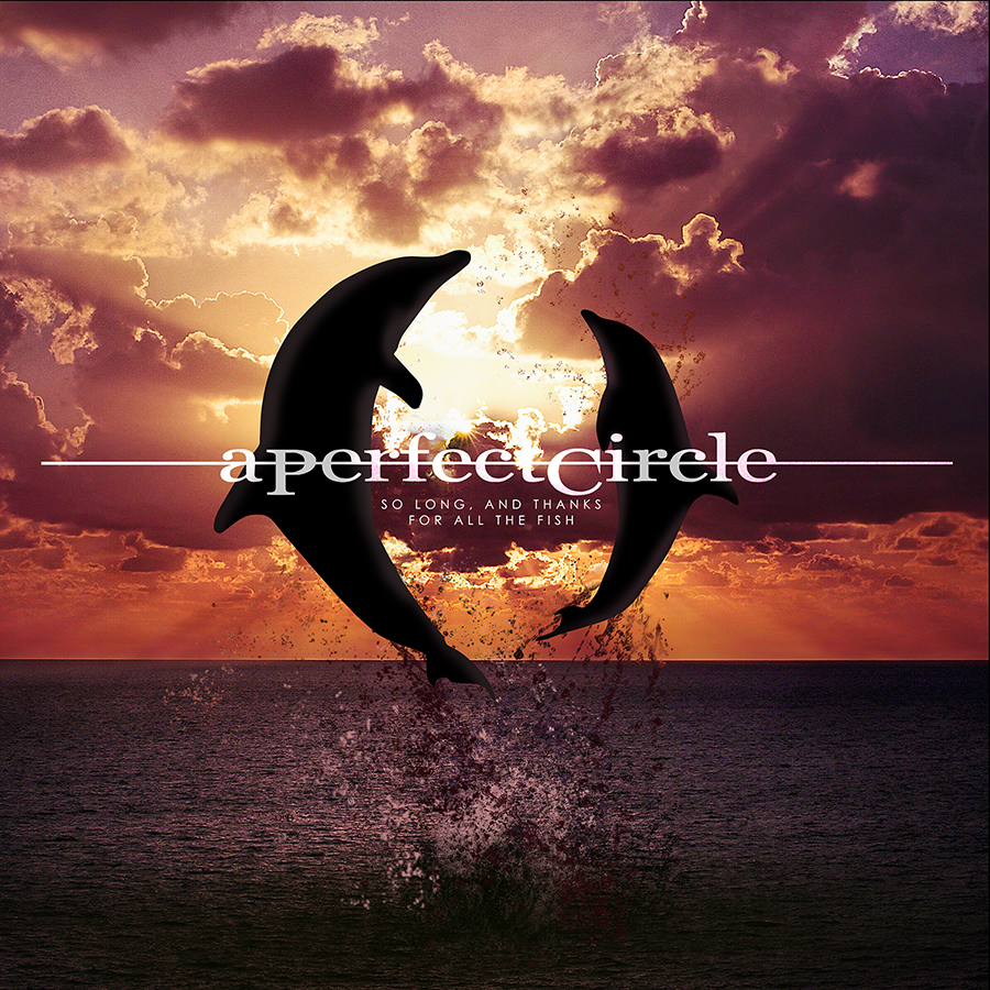 A Perfect Circle Share "So Long, And Thanks For All The Fish"