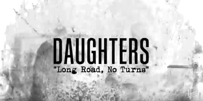 DAUGHTERS PREVIEW FORTHCOMING ALBUM, YOU WON’T GET WHAT YOU WANT (OCT. 26, IPECAC RECORDINGS), WITH “LONG ROAD, NO TURNS” STREAM ​   　 