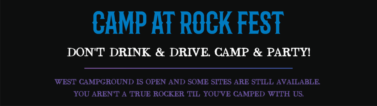 Camp at Rock Fest. West Campground is open and some sites are still available!