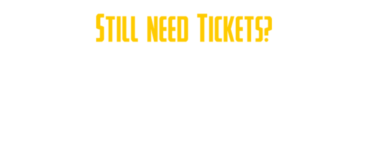 Still Need Tickets?