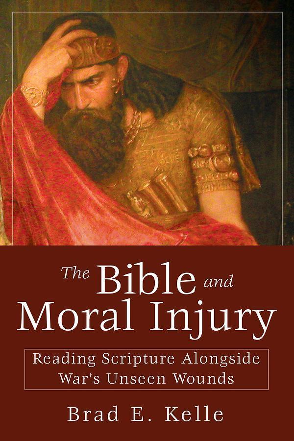 the Bible and Moral Injury the Bible and Moral Injury