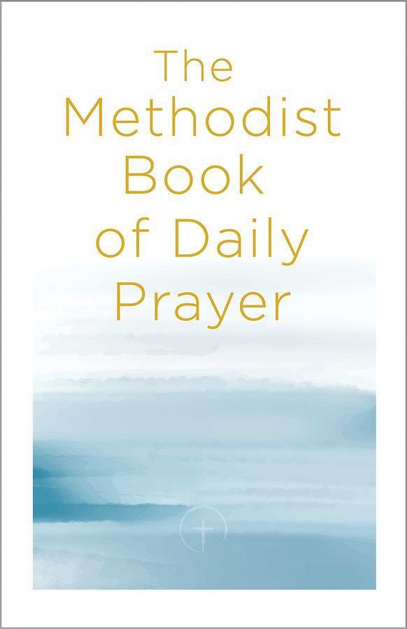 The Methodist Book of Daily Prayer The Methodist Book of Daily Prayer