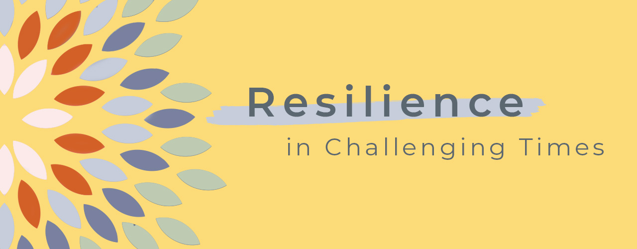 Resilience in Challenging Times
