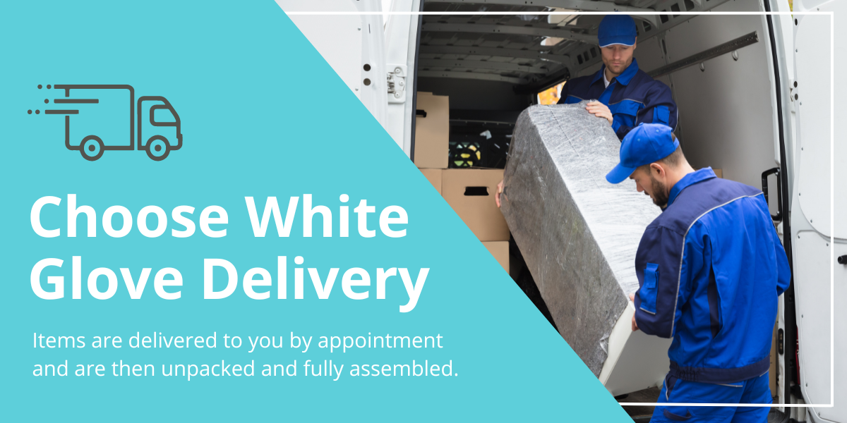 Choose white glove delivery.