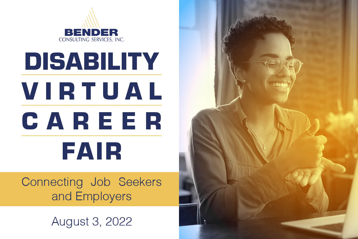 Bender Disability Virtual Career Fair. Connecting job seekers and employers. August 3, 2022