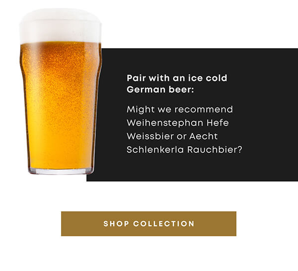 Pair with an ice cold German beer