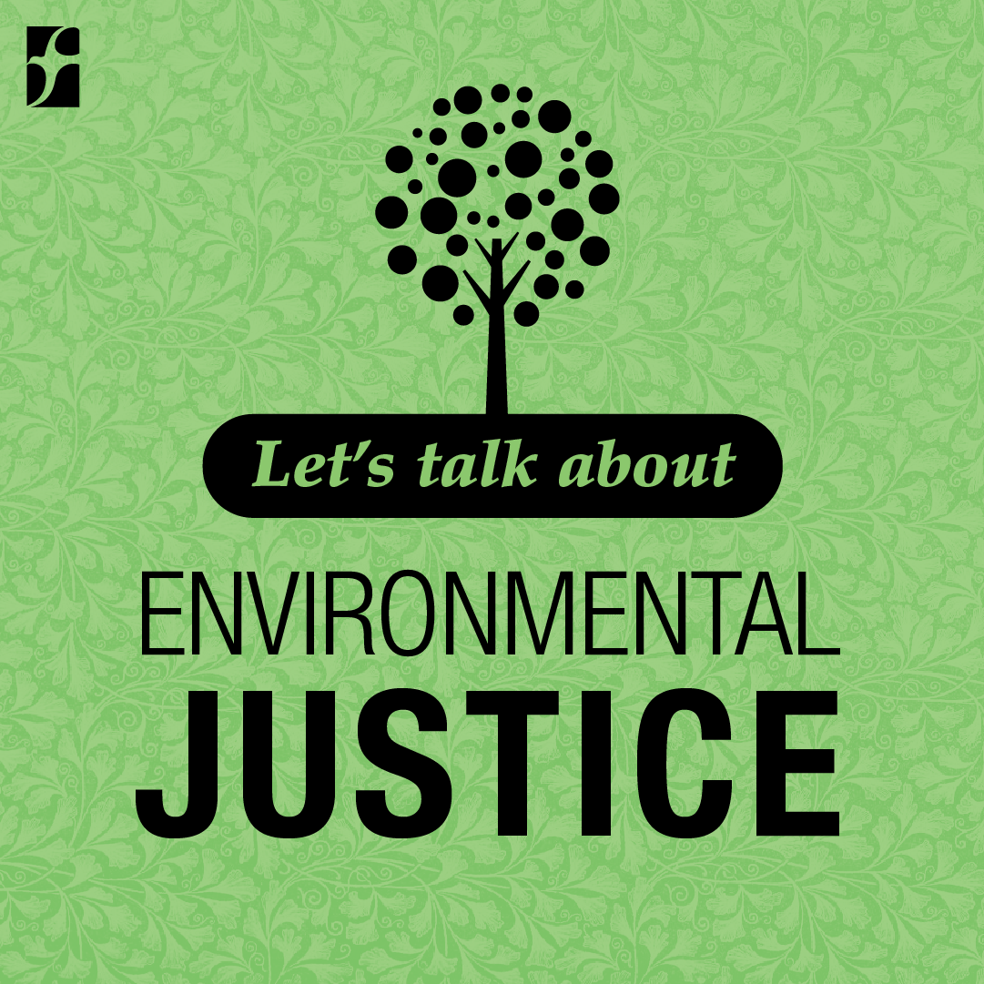 Let's Talk About Environmental Justice Let's Talk About Environmental Justice