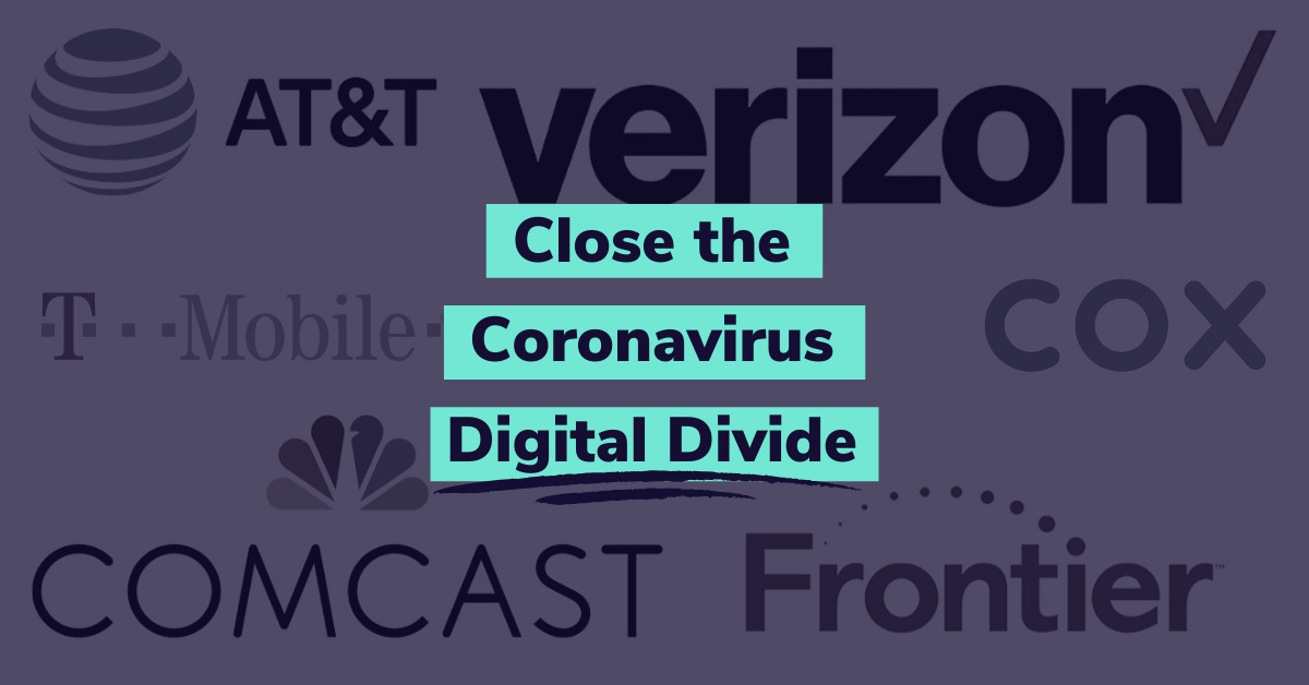 Demand that companies like AT&T, Comcast, Cox, T-Mobile and Verizon provide low-to-no-cost unlimited service during the COVID-19 coronavirus outbreak.