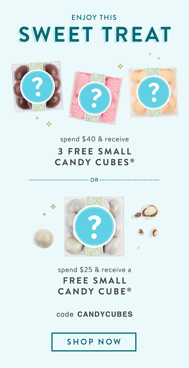 Enjoy this sweet treat | spend $40 receive 3 free small candy cubes® or spend $25 receive a free small candy cube® code CANDYCUBES | SHOP NOW