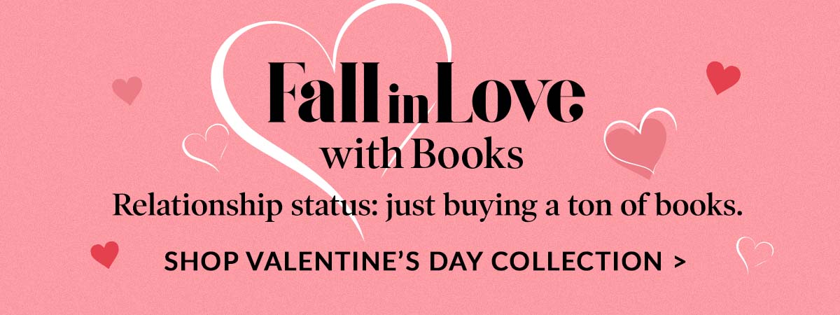 Fall in Love with Books. Relationship status: just buying a ton of books. SHOP VALENTINE'S DAY COLLECTION