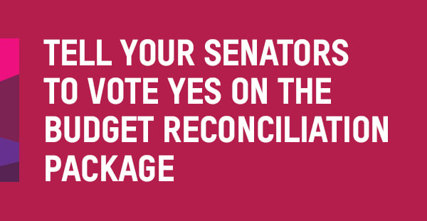 Tell your senators to vote Yes on the budget reconciliation package