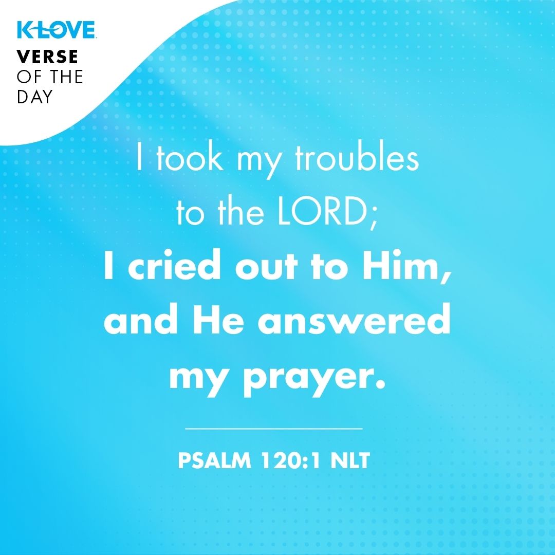 I took my troubles to the LORD; I cried out to Him, and He answered my prayer.