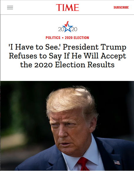 Time: 'I Have to See.' President Trump Refuses to Say If He Will Accept the 2020 Election Results