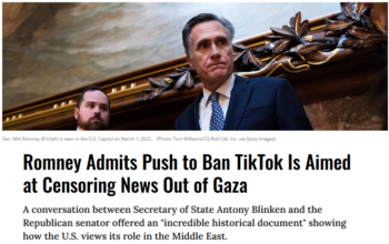 Common Dreams: Romney Admits Push to Ban TikTok Is Aimed at Censoring News Out of Gaza 