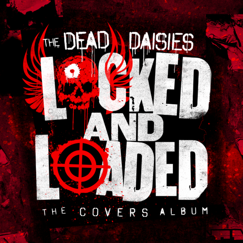 THE DEAD DAISIES ARE LOCKED, LOADED AND READY TO FIRE!!
