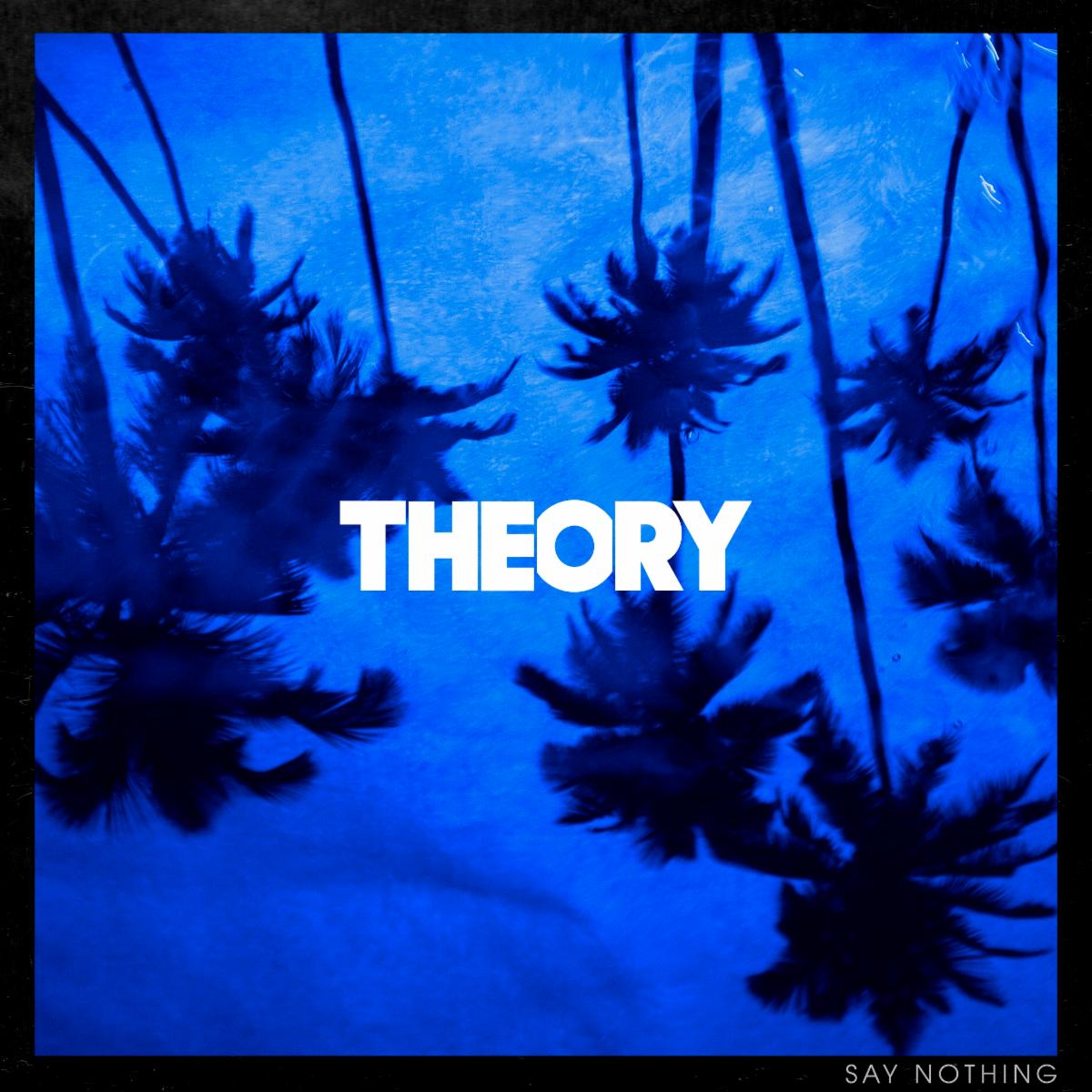 THEORY New Studio Album 'Say Nothing' Out Now