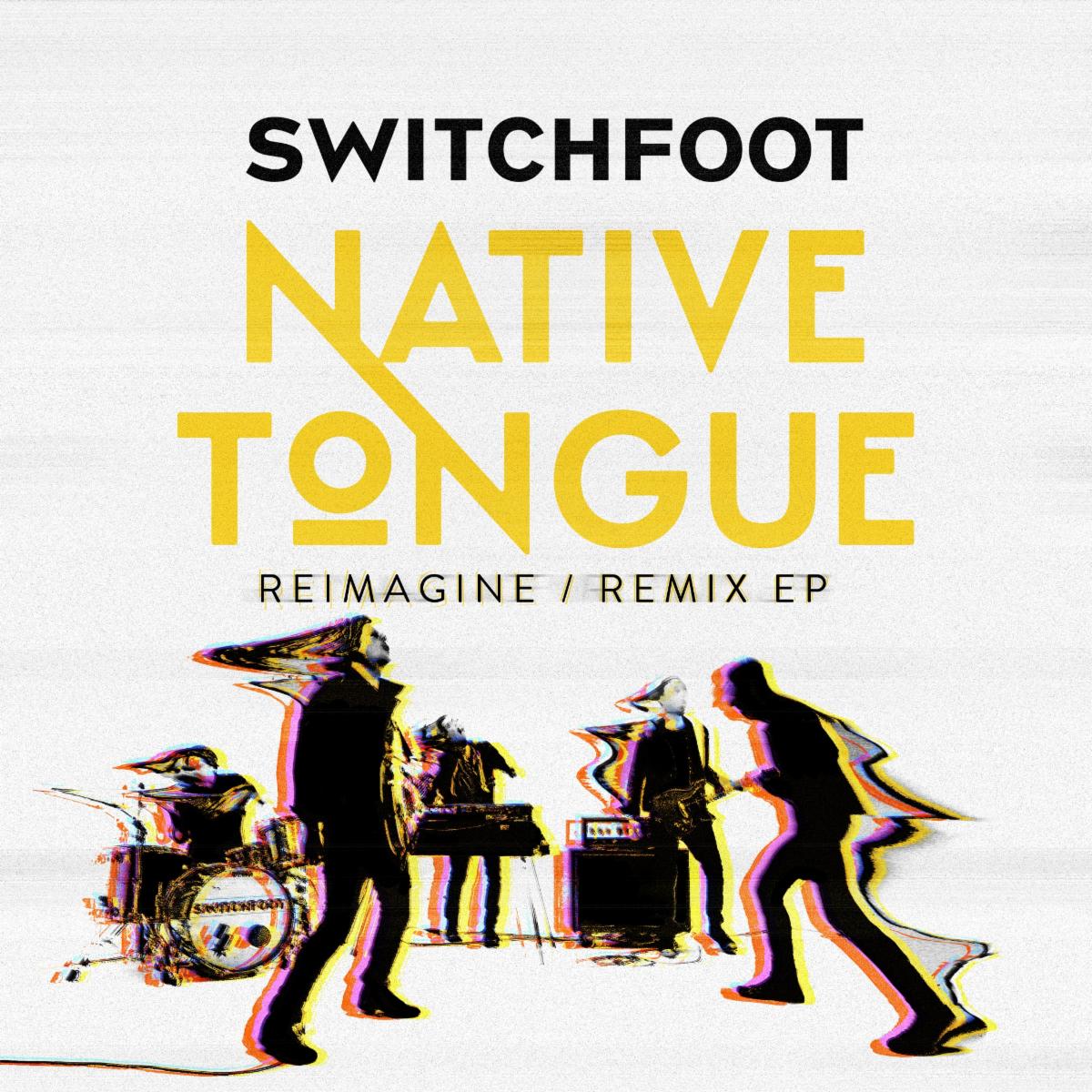SWITCHFOOT Shares NATIVE TONGUE: REIMAGINE / REMIX EP Today