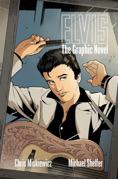 Elvis The Graphic Novel by Chris Miskiewicz