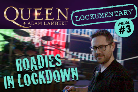 Queen + Adam Lambert “Roadies in Lockdown” Rhapsody Tour Lockumentary series - Episode 3 live Friday, July 10