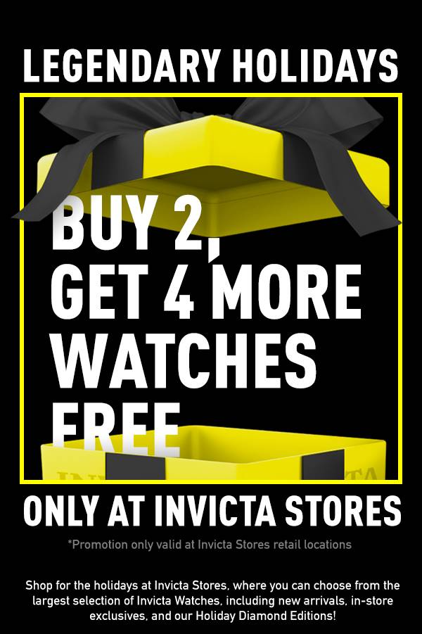 Legendary Holidays, buy 2, get 4 more watches free, only at Invicta Stores