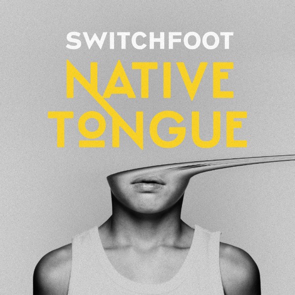SWITCHFOOT'S 'Native Tongue' Available Now
