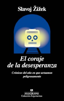 El coraje de la desesperanza. Crónicas del año en que actuamos peligrosamente