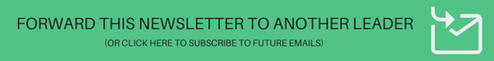 Forward This Newsletter to Another Leader, or click here to subscribe to future emails