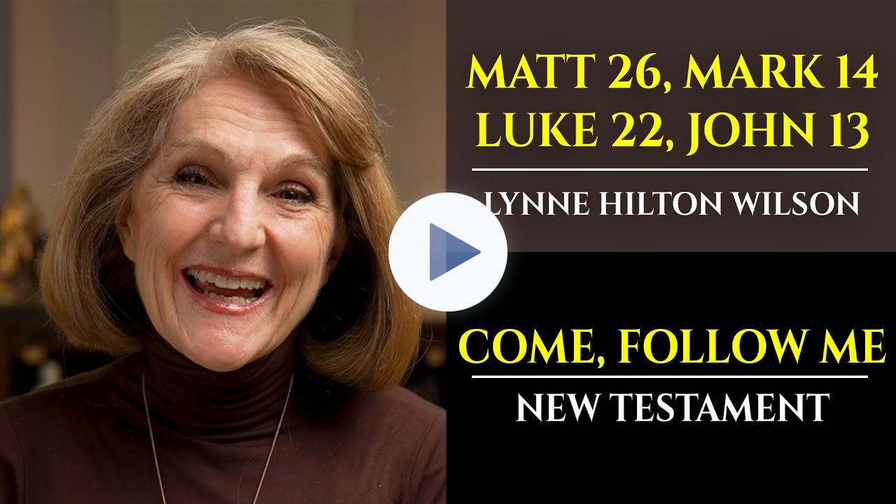 Matt 26, Mark 14, Luke 22, John 13: New Testament with Lynne Wilson (Come, Follow Me)