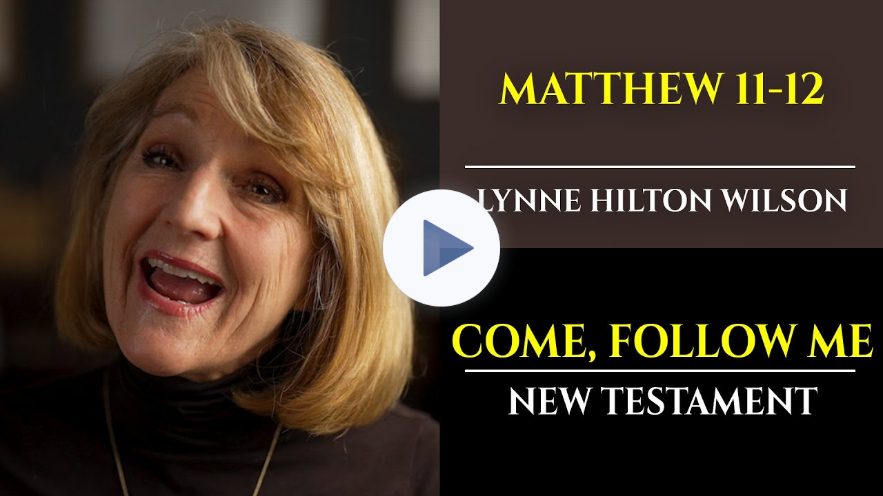 Matthew 11-12: New Testament with Lynne Wilson (Come, Follow Me)