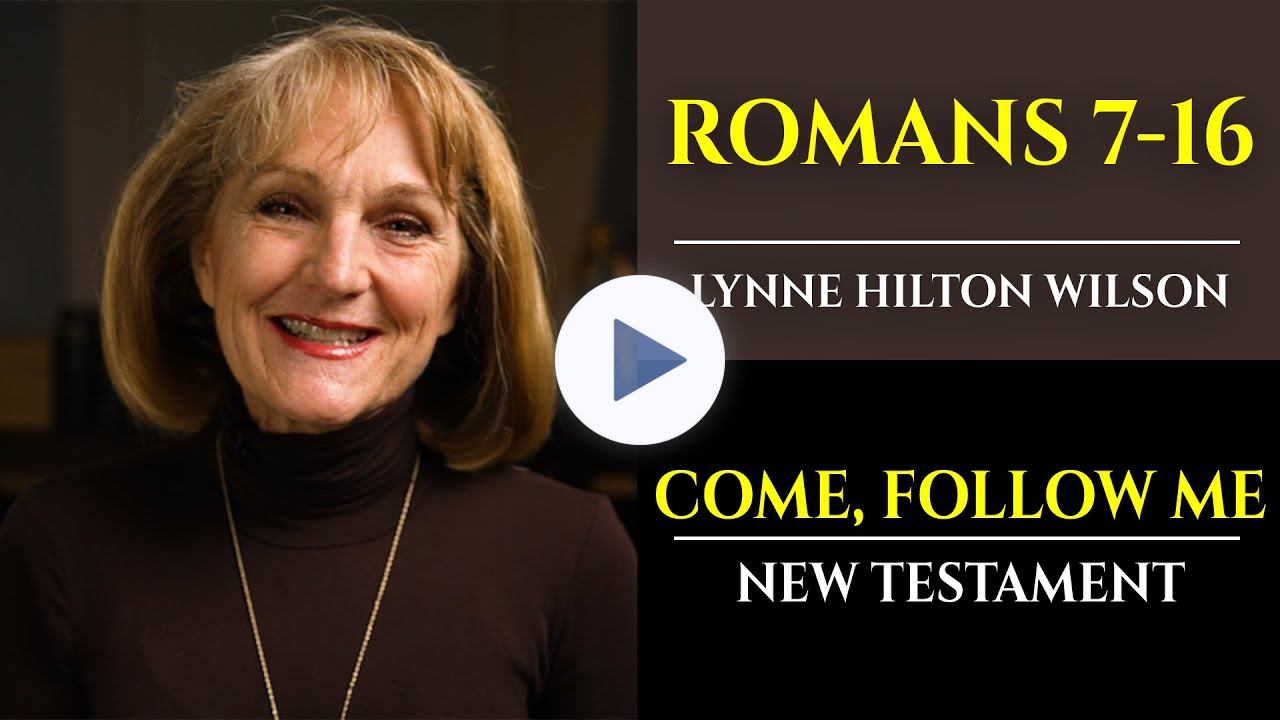Romans 7-16: New Testament with Lynne Wilson (Come, Follow Me)