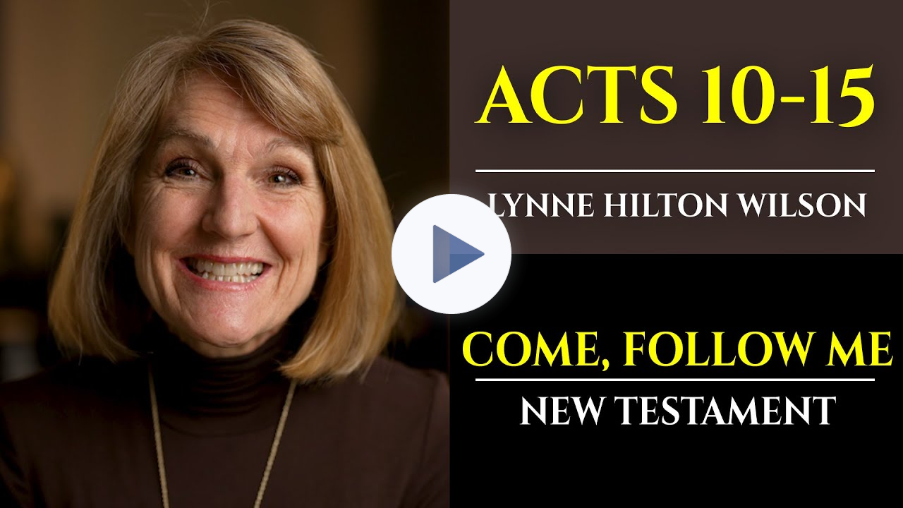 Acts 10-15: New Testament with Lynne Wilson (Come, Follow Me)