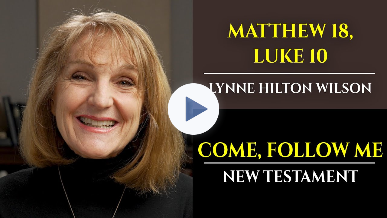 Matthew 18, Luke 10: New Testament with Lynne Wilson (Come, Follow Me)