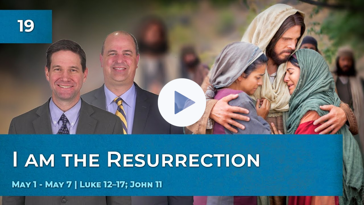 Luke 12-17; John 11 | May 1 - May 7 | Come Follow Me Insights